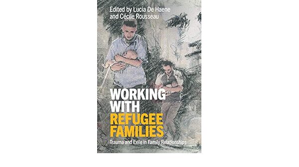 Working with Refugee Families Trauma and Exile in Family Relationships