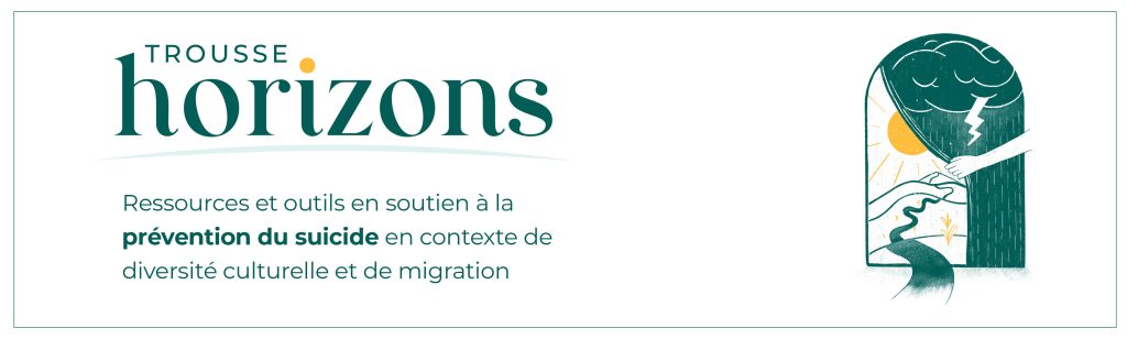 Trousse Horizons. Ressources et outils en soutien à la prévention du suicide en contexte de diversité culturelle et de migration