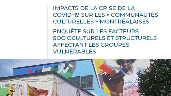 Impacts de la crise de la COVID-19 sur les « communautés culturelles » montréalaises. Enquête sur les facteurs socioculturels et structurels affectant les groupes vulnérables