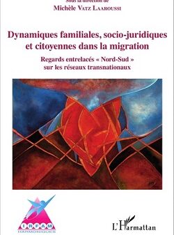 Dynamiques familiales, socio-juridiques et citoyennes dans la migration. Regard entrelacés ‘Nord-Sud’ sur les réseaux transnationaux